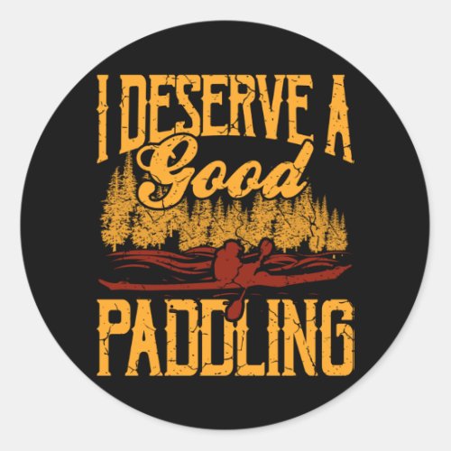 I Deserve A Good Paddling Funny Kayaking Kayak Classic Round Sticker