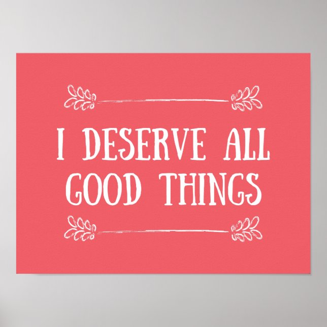 I DESERVE ALL GOOD THINGS POSTER (Front)