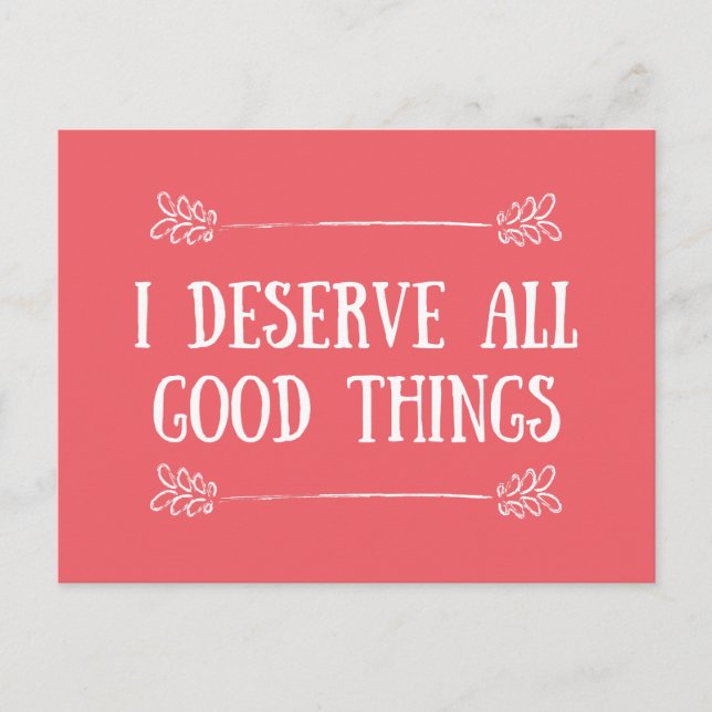 I DESERVE ALL THE THINGS  POSTCARD (Front)