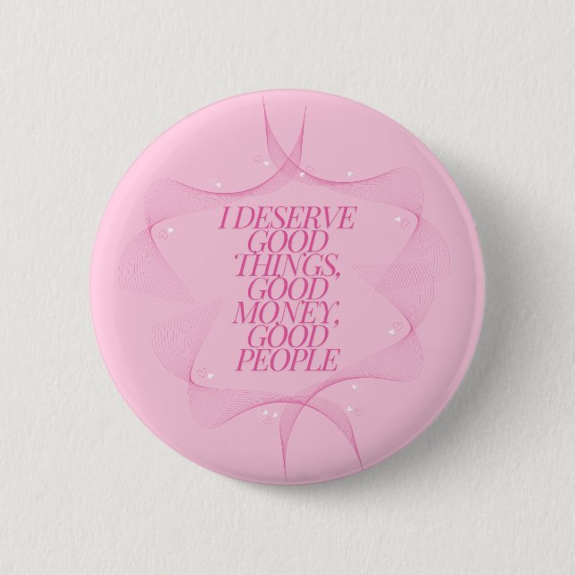 I deserve good things Quote Button (Front)