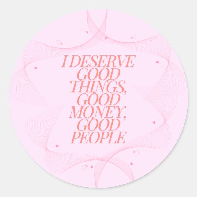 I deserve good things Quote Classic Round Sticker (Front)