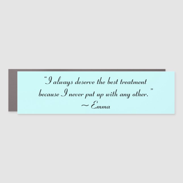I Deserve the Best Treatment Jane Austen Quote Car Magnet (Front)