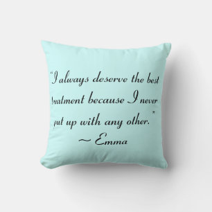 I Deserve the Best Treatment Jane Austen Quote Throw Pillow