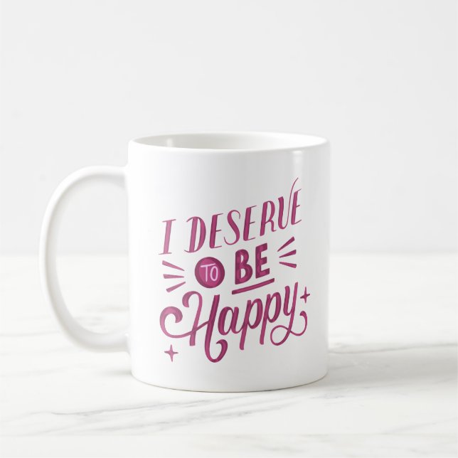 i deserve to be happy coffee mug (Left)