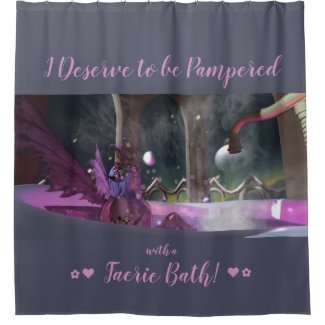 I Deserve to be Pampered Fairy Bath Shower Curtain