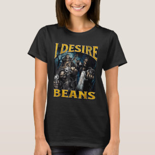 I Desire Beans Funny Hard Skeleton Meme Bootleg T-Shirt