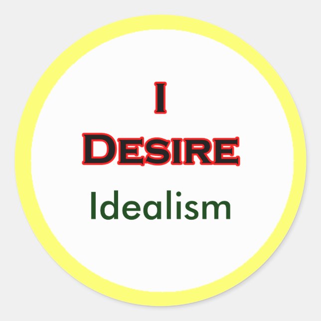 I Desire Idealism Classic Round Sticker (Front)