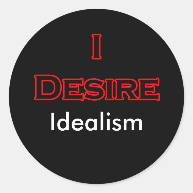 I Desire Idealism Classic Round Sticker (Front)