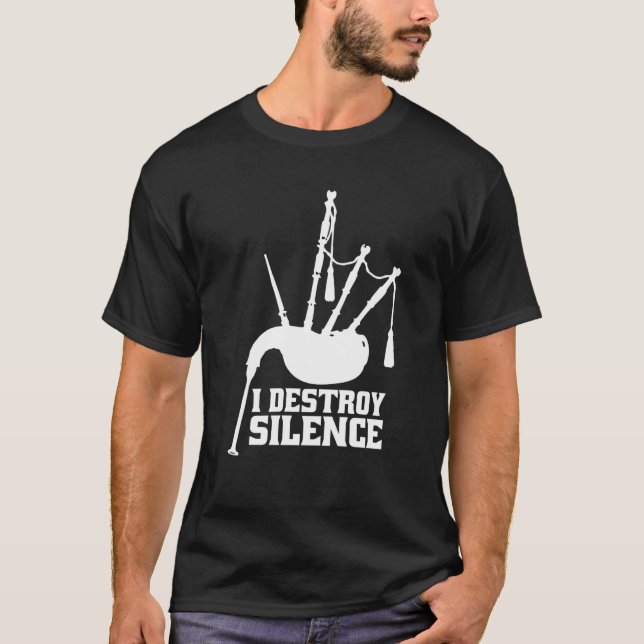 I Destroy Silence Bagpipe Musician T-Shirt (Front)