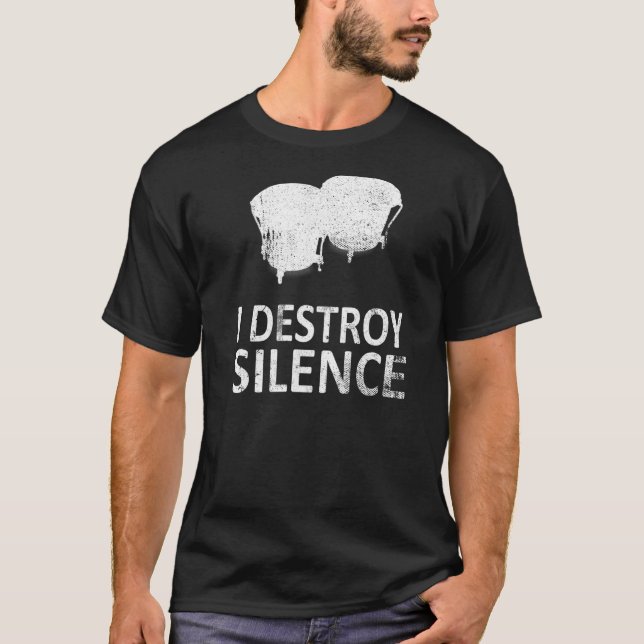 I Destroy Silence   Bongo Drum Players T-Shirt (Front)