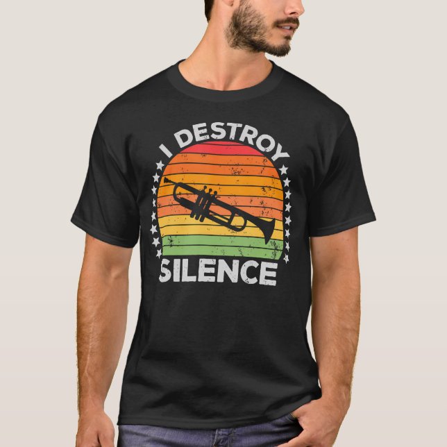 I Destroy Silence Brass Instrument Trumpet Player  T-Shirt (Front)