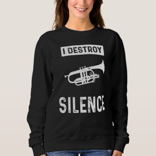 I Destroy Silence  Choir Marching Band And Cornet Sweatshirt