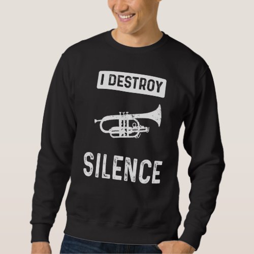 I Destroy Silence  Choir Marching Band And Cornet Sweatshirt