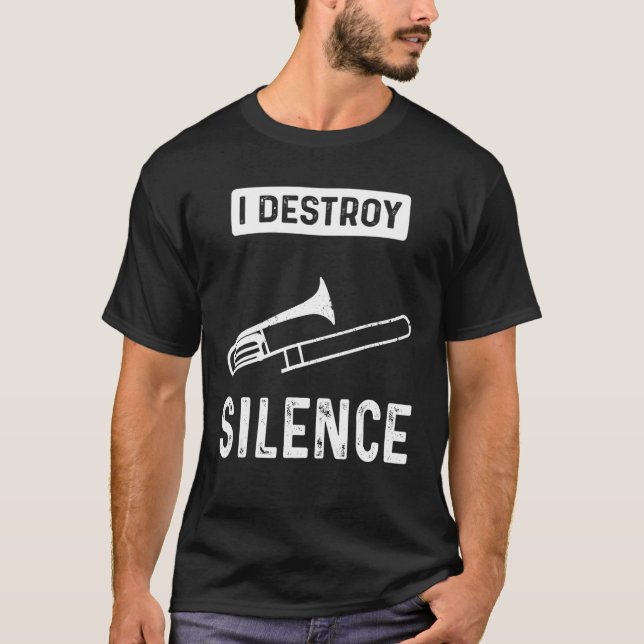 I Destroy Silence  Choir Marching Band And Trombon T-Shirt (Front)
