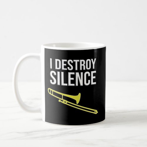 I Destroy Silence Concert Marching Band Trombone Coffee Mug