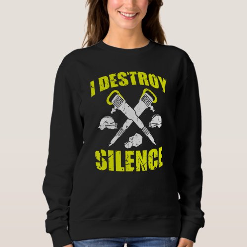I Destroy Silence   Construction Worker Sweatshirt