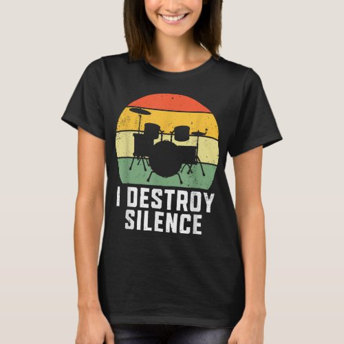 I Destroy Silence Drum Drummer Band Music Beat Dru T_Shirt