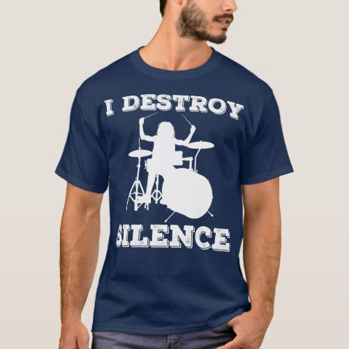 I Destroy Silence Drummer 1 T_Shirt