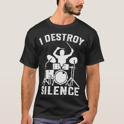 I Destroy Silence Drummer Drums Gift T_Shirt