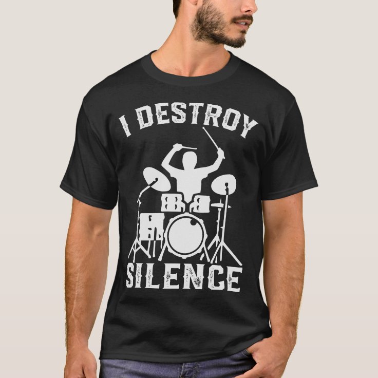 I Destroy Silence Drummer Drums T-Shirt Tee Gift | Zazzle