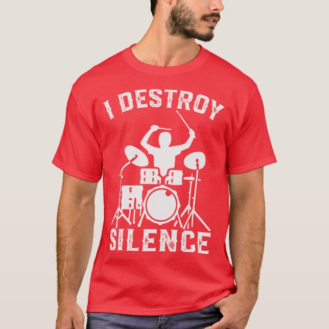 I Destroy Silence Drummer Drumsee Gift funny T-Shirt (Front)
