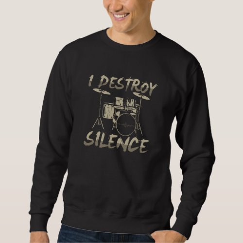 I Destroy Silence Drums Drumming Sweatshirt