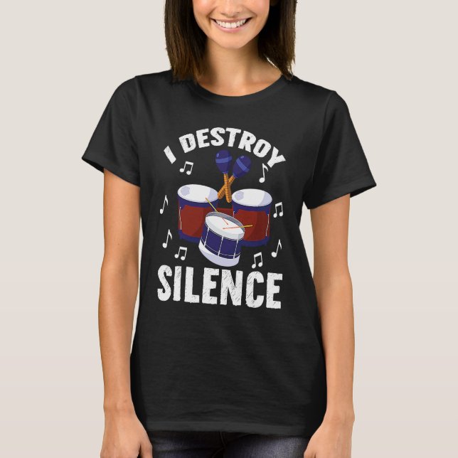 I Destroy Silence Drums Percussionist T-Shirt (Front)