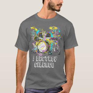 I Destroy Silence Drums T-Shirt