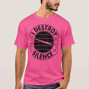 I Destroy Silence Flute Musicians T-Shirt