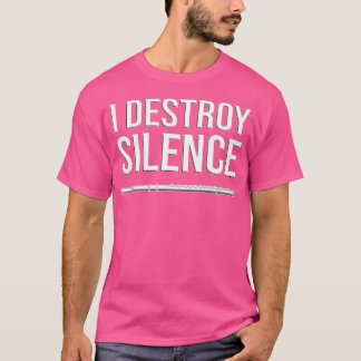 I Destroy Silence - Flutist Gift Idea Funny Flute T-Shirt
