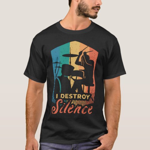 I Destroy Silence For A Drummer T_Shirt