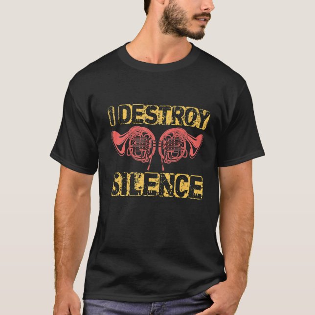 I Destroy Silence French Horn T-Shirt (Front)
