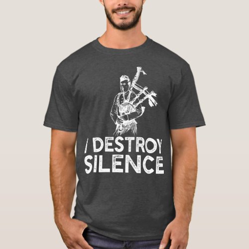 I Destroy Silence _ Funny Bagpiper Musician T_Shirt