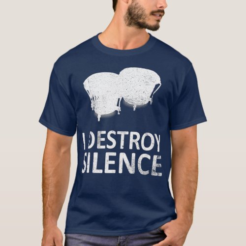 I Destroy Silence  Funny Bongo drum Players T_Shirt