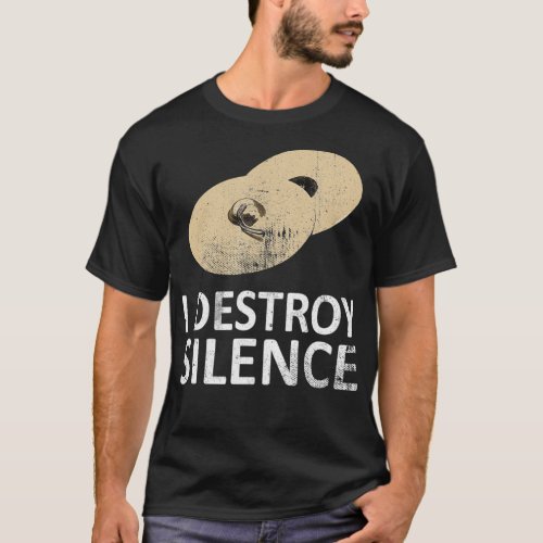 I Destroy Silence  Funny Cymbals Players  2 T_Shirt