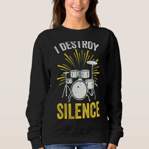I Destroy Silence Funny Drummer Or Drum Lover  Out Sweatshirt
