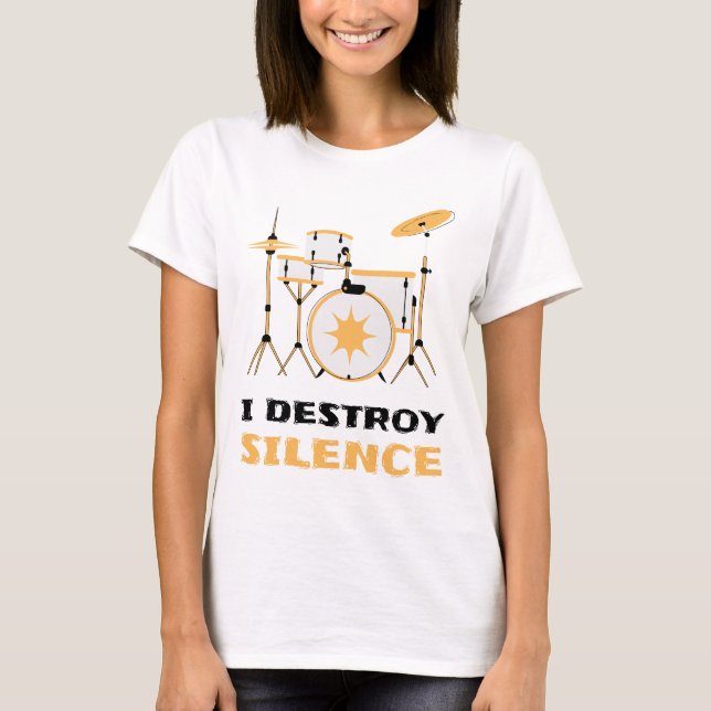 I Destroy Silence Funny Drummer T-Shirt (Front)