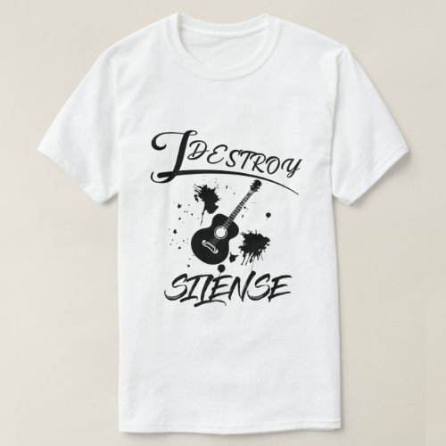 I Destroy Silence Funny Guitar Player T_Shirt