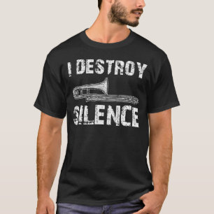 I Destroy Silence Funny Trombone Marching Band T-Shirt