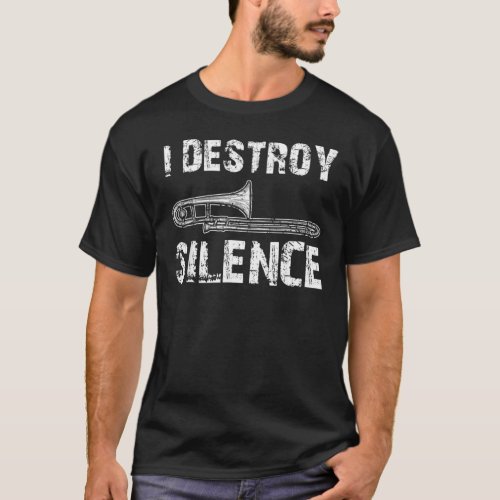 I Destroy Silence Funny Trombone Marching Band T_Shirt