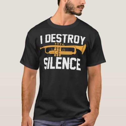 I Destroy Silence Funny Trumpet Player Sarcastic H T_Shirt
