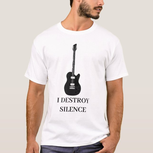 I Destroy Silence Guitar Guitarist Men Women Guita T-Shirt (Front)