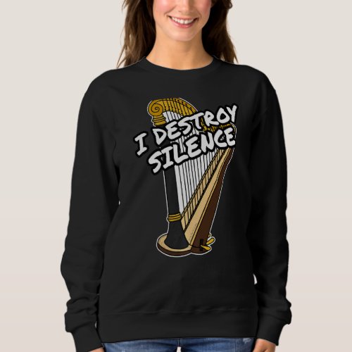 I Destroy Silence Harp Harpist Orchestral Musician Sweatshirt