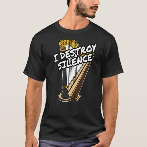 I Destroy Silence Harp Harpist Orchestral Musician T_Shirt