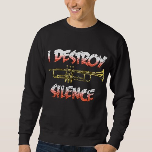 I Destroy Silence Marching Band Trumpet for Men Wo Sweatshirt