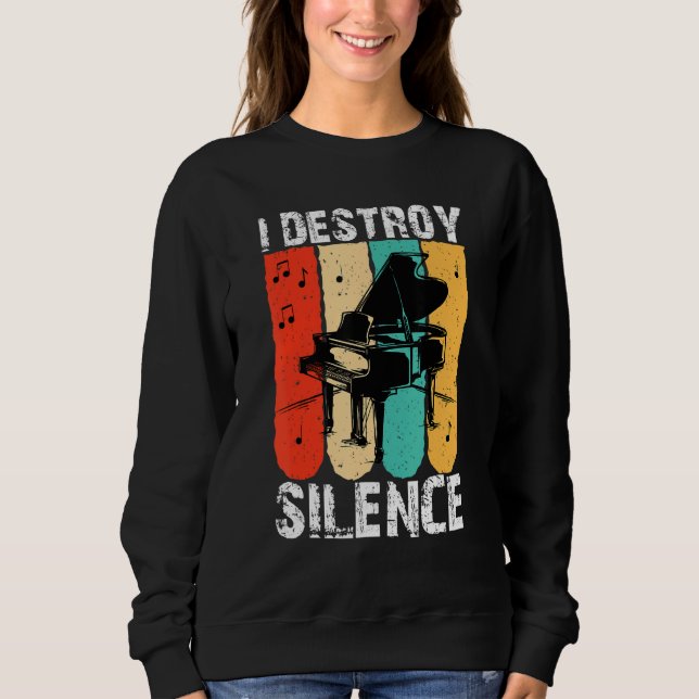I Destroy Silence Piano Keyboard Player Keyboardis Sweatshirt (Front)