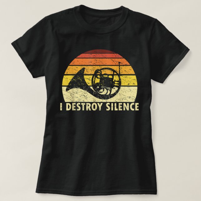 I Destroy Silence Retro French Horn Player Funny H T-Shirt (Design Front)