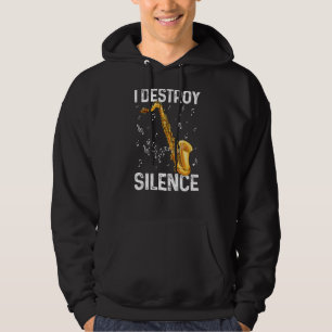 I Destroy Silence Saxophone Musician Humor Hoodie