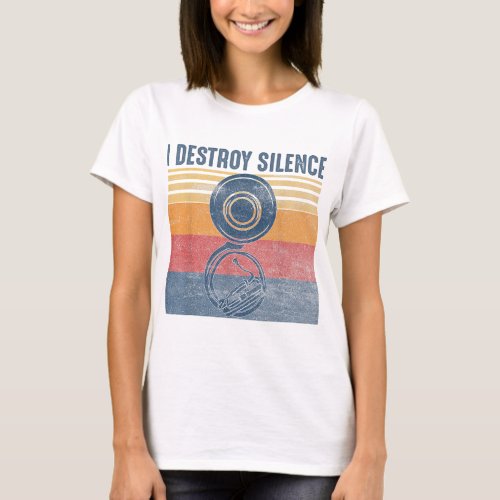 I Destroy Silence Sousaphone Music Funny Marching  T_Shirt