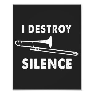 I Destroy Silence - Trombonist Trombone Player Photo Print